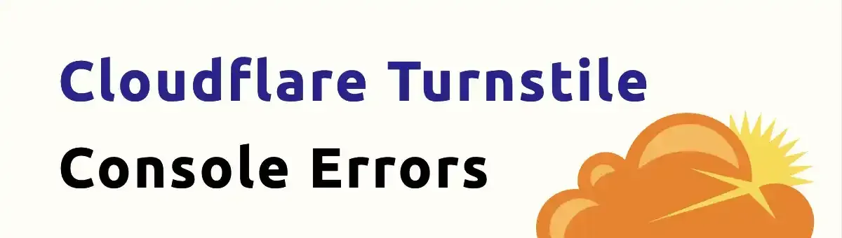 Cloudflare Turnstile Console Errors Are Not Your Fault
